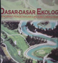 Cover Dasar-dasar ekologi :  menopang pengetahuan ilmu-ilmu lingkungan / Sambas Wirakusumah