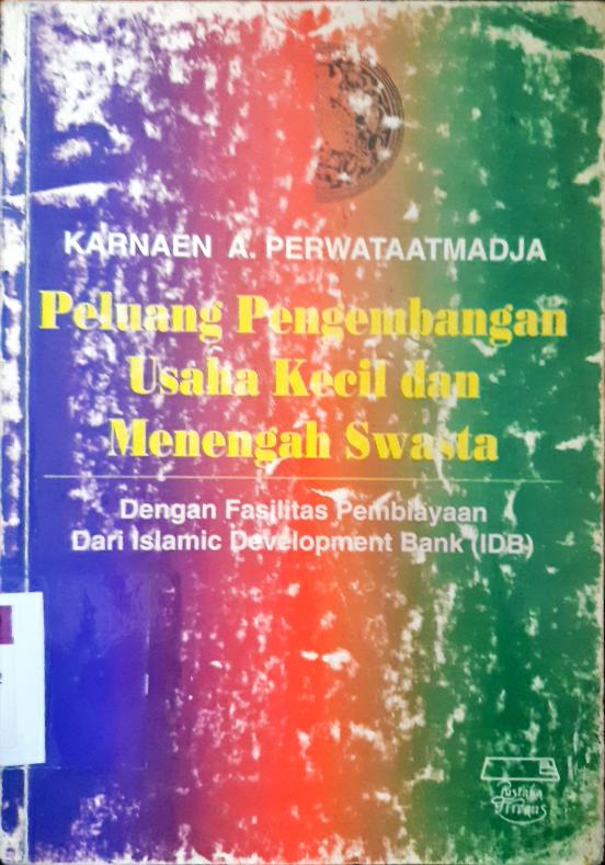 Cover Peluang pengembangan usaha kecil dan menengah swasta, dengan fasilitas pembiayaan dari Islamic Development Bank (IDB ) / Karnaen A. Perwataatmadja