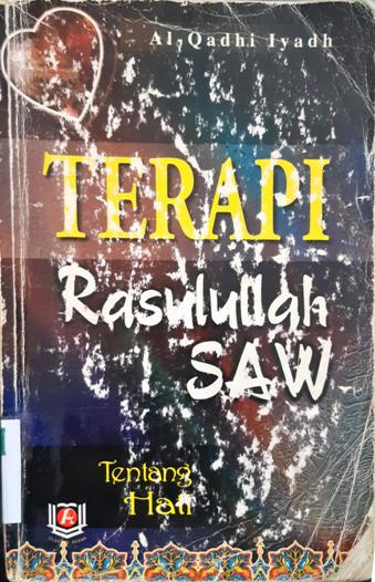 Cover Terapi Rasulullah SAW :  Tentang hati / Al Qadhi Iyadh; penerjemah, Wawan Djunaedi Soffandi, S. Ag.