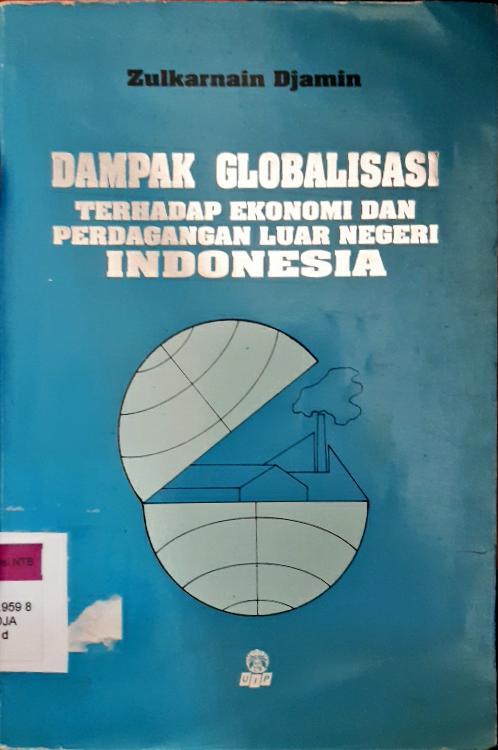 Cover Dampak globalisasi terhadap ekonomi dan perdagangan luar negeri Indonesia / Zulkarnain Djamin