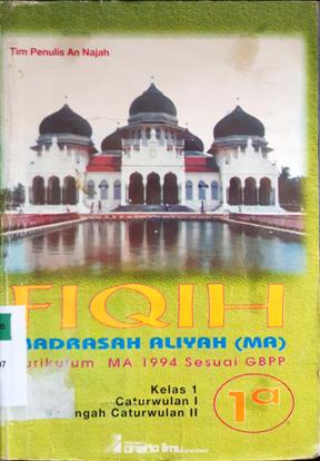 Cover Fiqih 1 a Madrasah Aliyah kurikulum MA 1994 sesuai GBPP, Caturwulan I, Setengah Caturwulan II Madrasah Aliyah / Tim An Najah