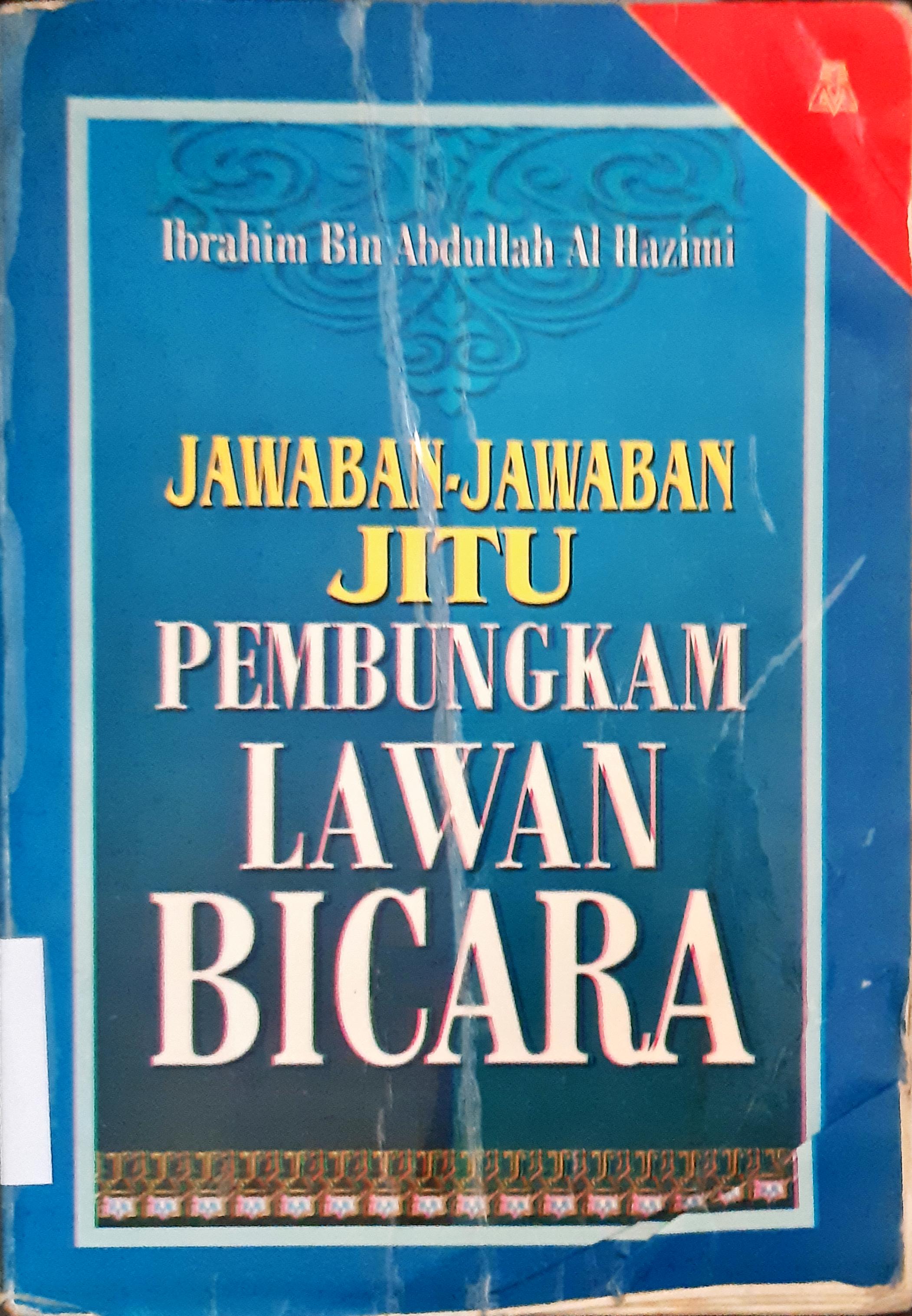 Cover Jawaban-jawaban jitu pembungkam lawan bicara / Ibrahim bin Abdullah Al Hazimi penerjemah, Mashury Ikhwany