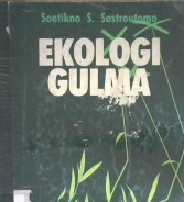 Cover Ekologi gulma, / Soetikno S. Sastroutomo