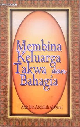 Cover Membina keluarga takwa dan bahagia / Aidh bin Abdullah Alqarni