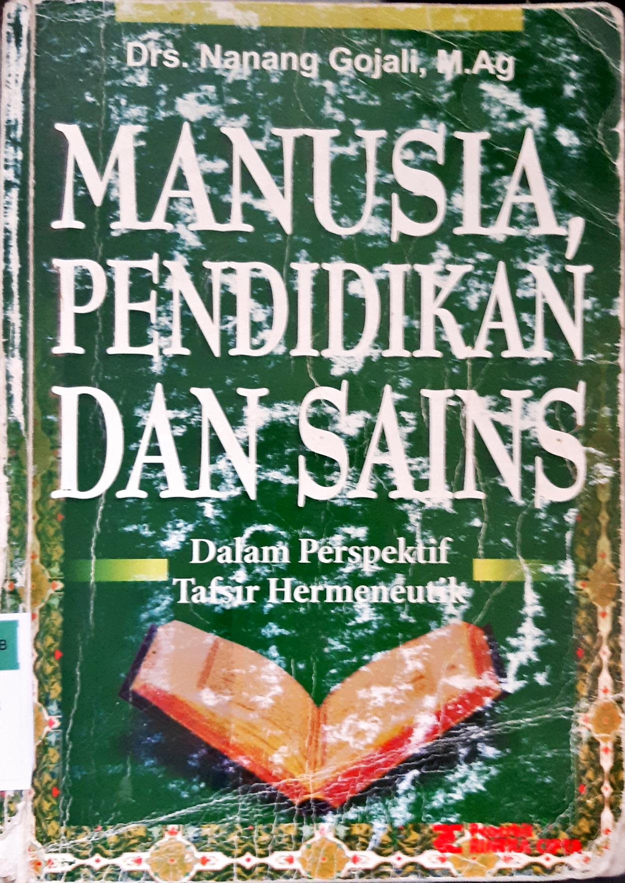 Cover Manusia, pendidikan dan sains dalam perspektif tafsir hermeneutik, Nanag Gojali