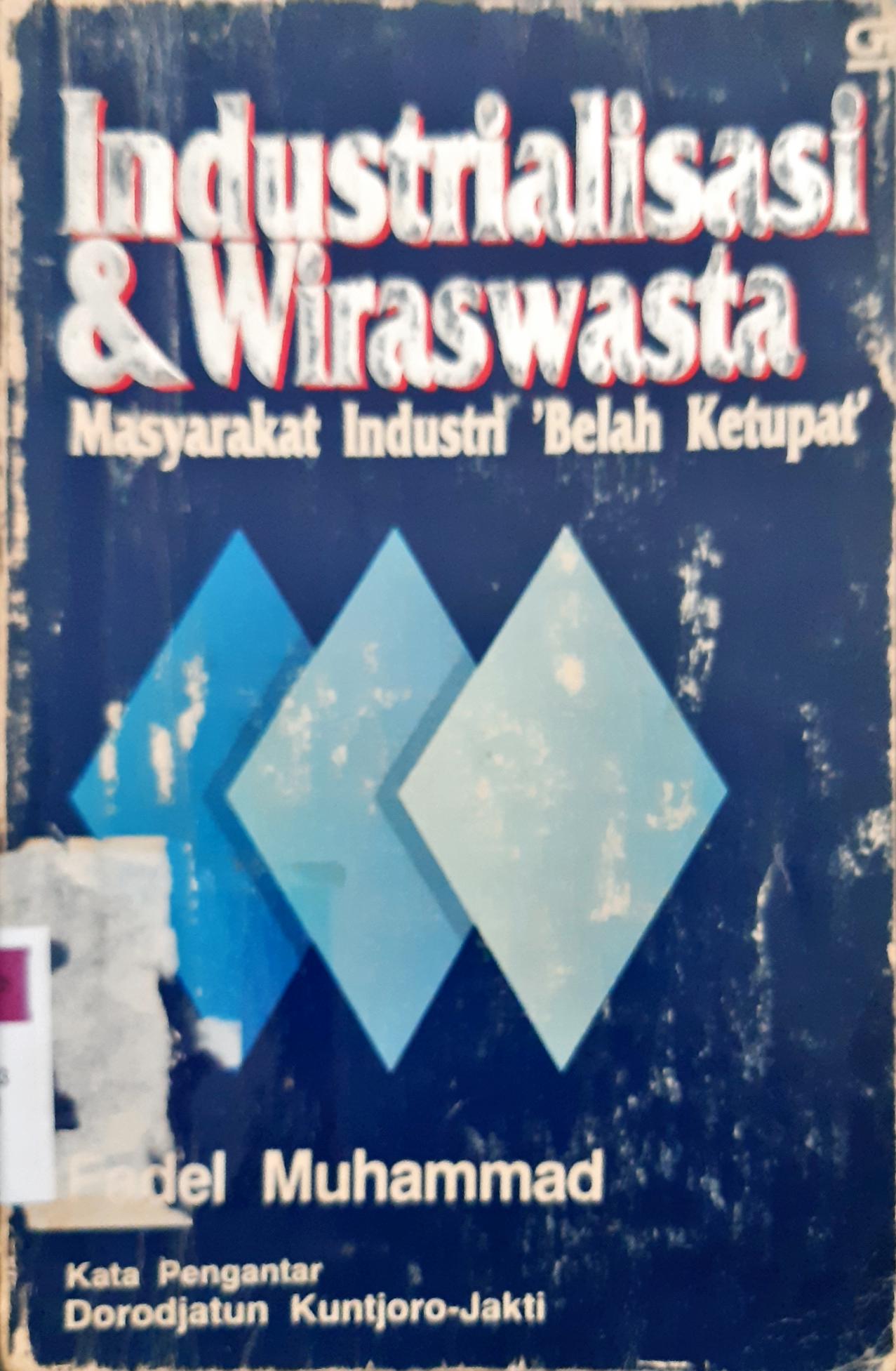 Cover Industrialisasi dan wiraswasta :  Masyarakat industri 'Belah ketupat' / Fadel Muhammad; penyunting, Suharso Monoarfa