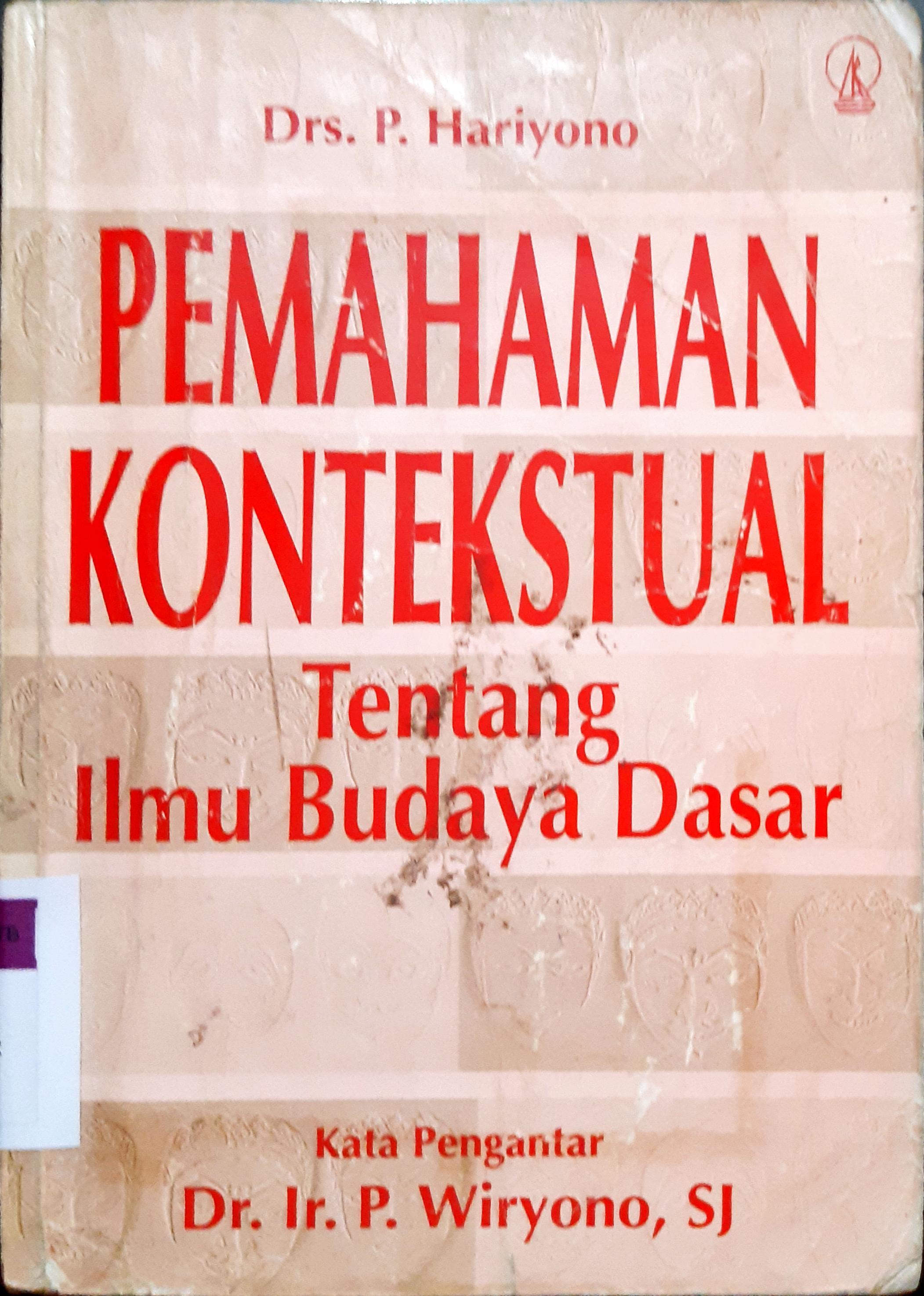 Cover Pemahaman kontekstual :  Tentang ilmu budaya dasar / Drs. Ir. P. Hariyono
