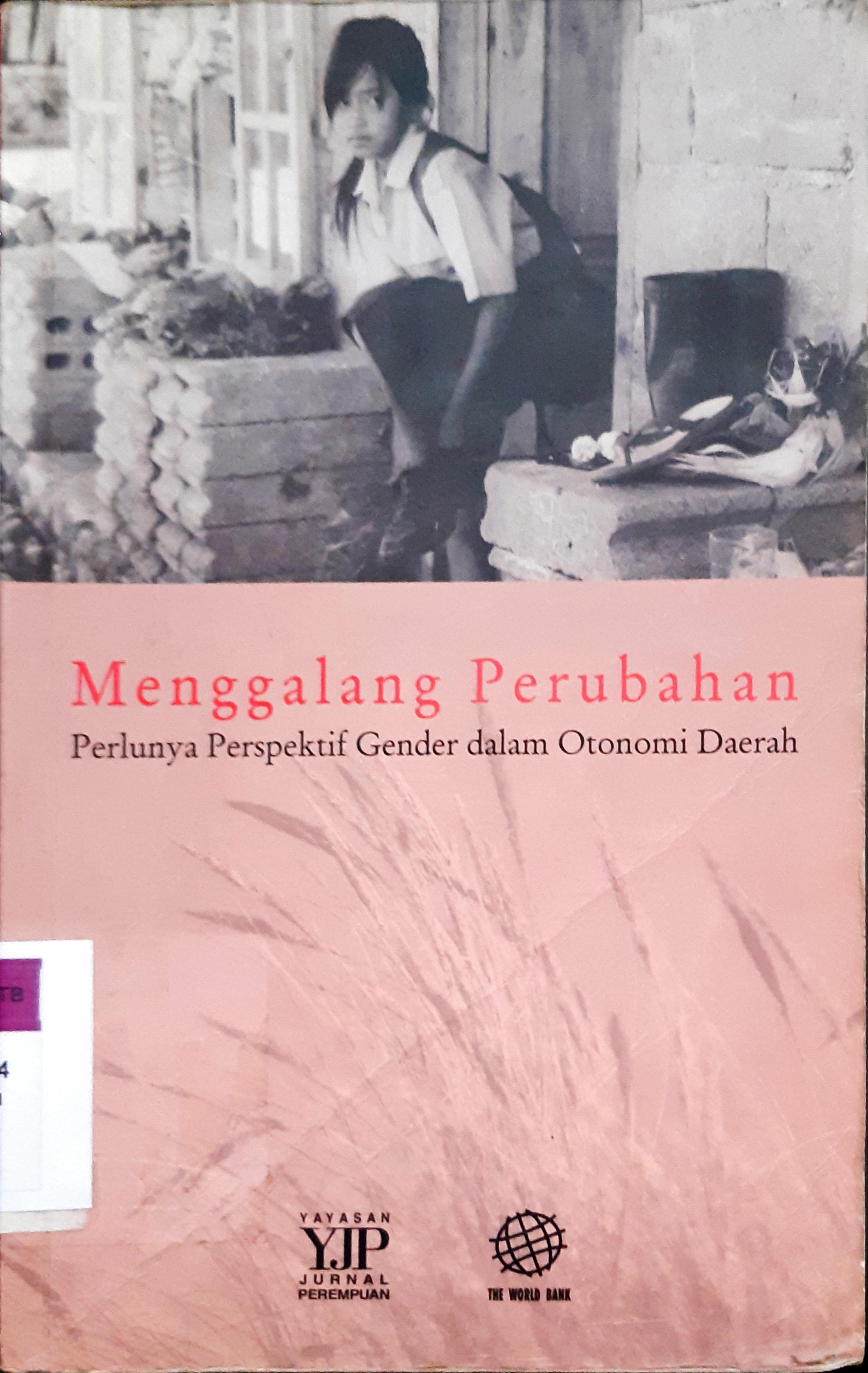 Cover Menggalang perubahan :  Perlunya perspektif gender dalam otonomi daerah / Budie Santi ( Tim )