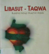 Cover Libasut-taqwa :  Busana hidup mukmin hakiki / Musthafa Kamal Pasha