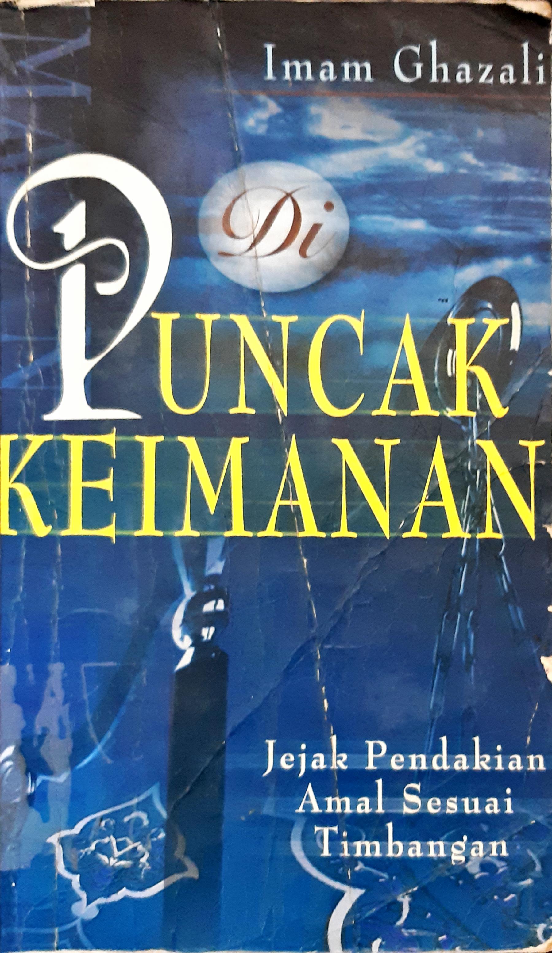 Cover Di puncak keimanan :  Jejak pendakian amal sesuai timbangan / Imam Ghajali;Penerjemah, H. Bahruddin; Penyunting, Abu muhsin