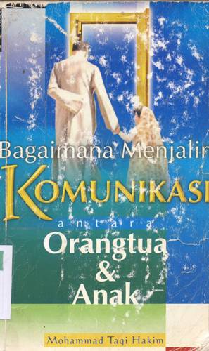 Cover Bagaimana menjalin komunikasi antara orang tua dan anak, / Mohammad Taqi Hakim