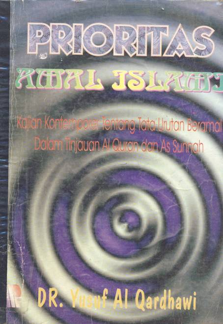 Cover Prioritas amal islami :  Kajian kontemporer tentang tata urutan beramal dalam tinjauan Al-Quran dan As- Sunnah / Dr. Yusuf Al-Qardhawi