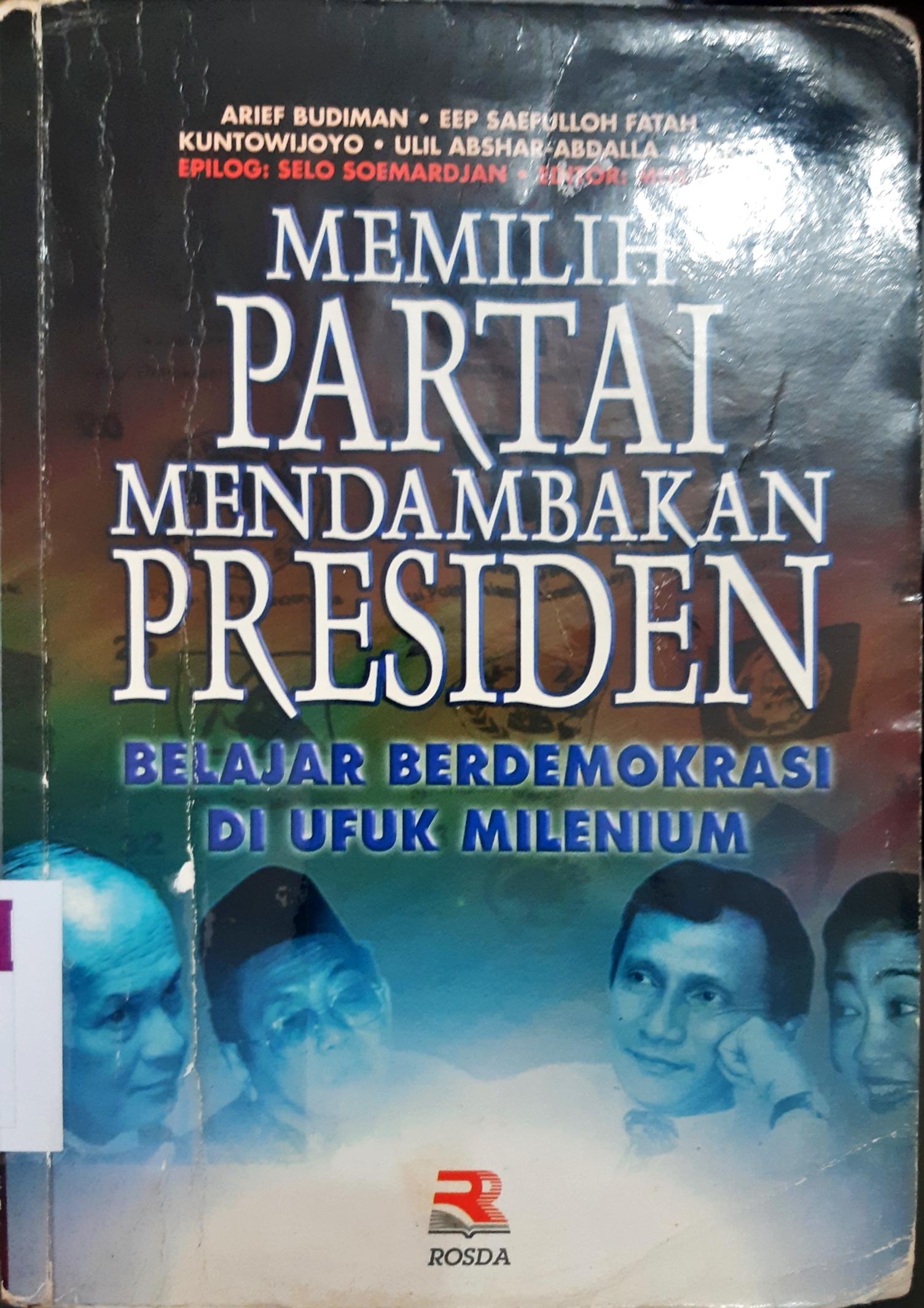 Cover Memilih partai mendambakan presiden :  Belajar berdemokrasi di ufuk milenium / Arief Budiman {at.all}; editor, Mustofa