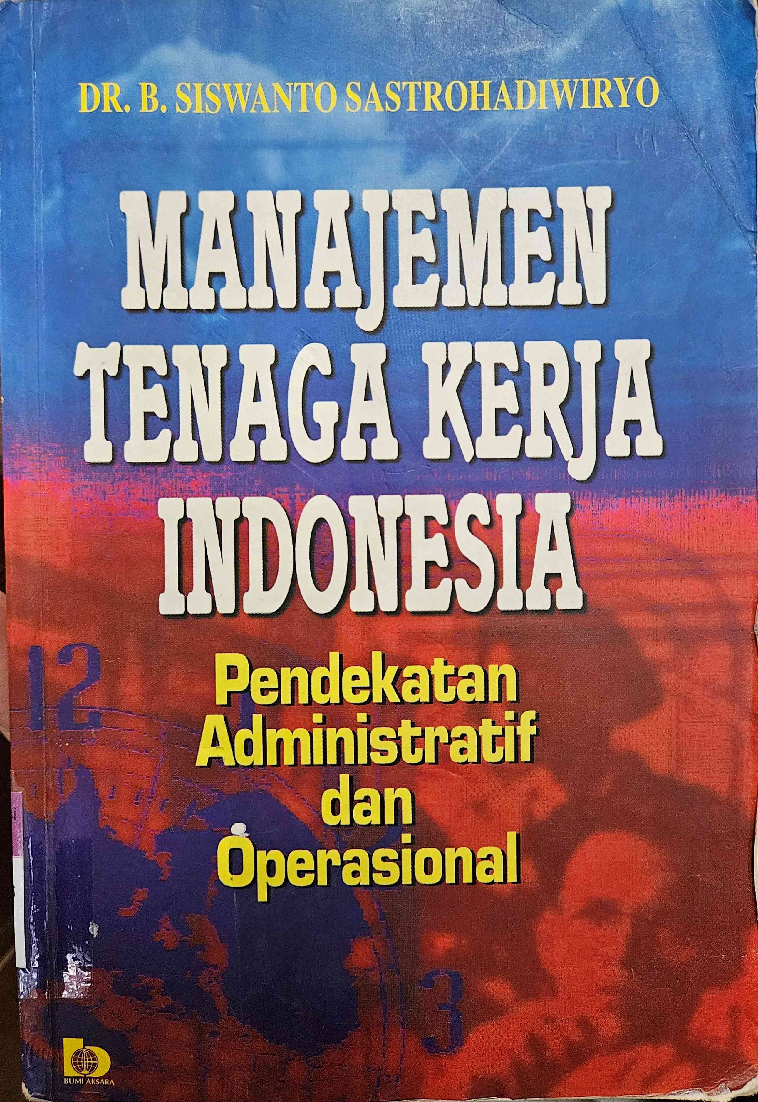 Cover Manajemen tenaga kerja indonesia :  pendekatan administratif dan operasional / Siswanto Sastrohadiwiryo