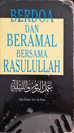 Cover Berdoa dan beramal bersma Rasulullah / Abu Bakar Bin As-Sina