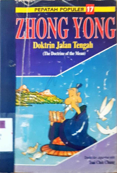 Cover Dokrin jalan tengah Zhong yong = Zhong yong the dokrine of the mean :  ( Pepatah populer 17 ) / Diterjemahkan, Mary Ng En Tzu, editing, Tsai Chih Chung