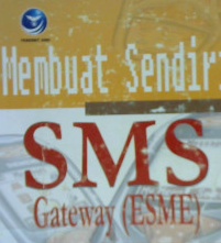 Cover Membuat sendiri SMS Gateway ( ESME ) berbasis protokol SMPP / Romzi Imron Rosidi