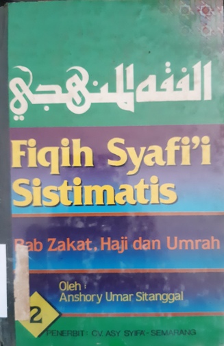 Cover Fiqih Syafi'i sistematis :  Bab zakat, haji dan umrah 2 / Anshory umar sitanggal