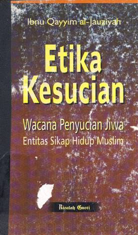 Cover Etika kesucian :  Wacana penyucian jiwa entitas sikap hidup muslim / Ibnu Qayyim Al-Jauziyah