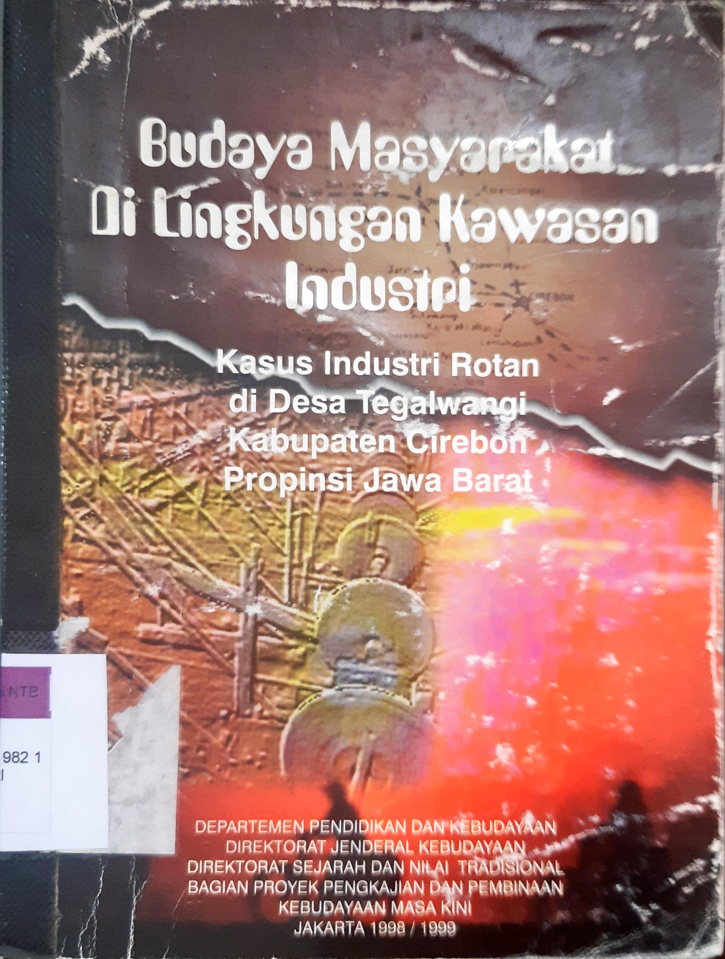 Cover Budaya mayarakat di lingkungan kawasan industri rotan desa tegalwangi, Kabupaten Cirebon, Propinsi Jawa Barat / Sri Guritno, Binsar Manullang
