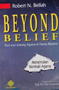 Cover Beyond belief  menemukan kembali agama :  Esei-esei tentang agama di dunia modern / Robert N. Bellah; Penerjemah, Rudy Harisyah Alam