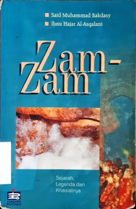 Cover Zam-zam :  Sejarah legenda dan khasiatnya / Sai Muhammad Bakdasy, Ibnu haja al-asqalani; Penerjemah, Muhammad halby hamdi; Penyunting, Ahmad baidowi