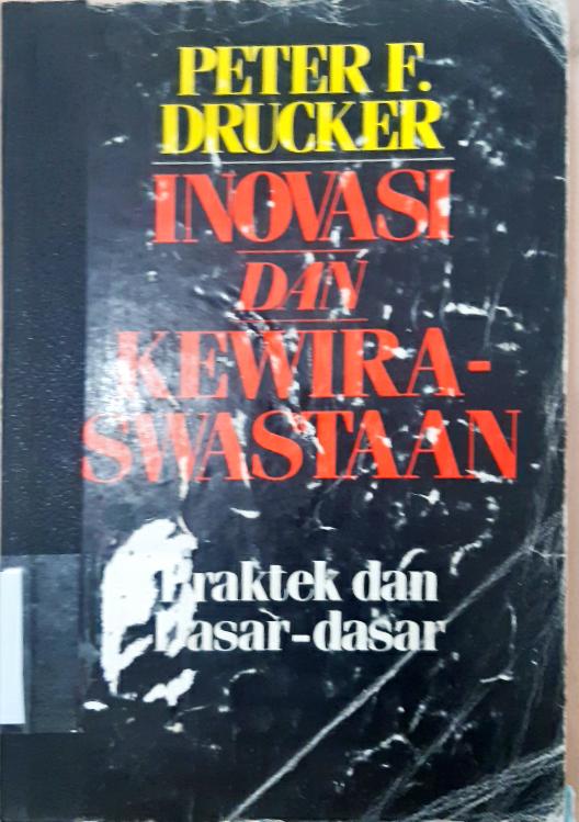 Cover Inovasi dan kewiraswastaan :  Praktek dan dasar-dasar / Peter F. Drucker; alih bahasa, Rusjdi Naib, MBA.