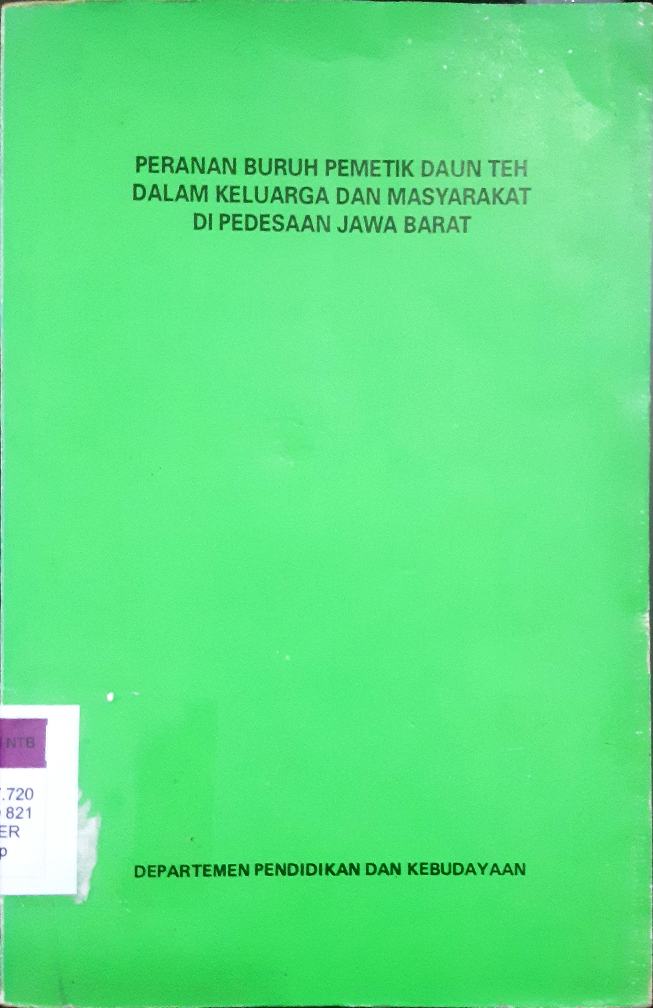 Cover Peranan buruh pemetik daun teh dalam keluarga dan masyarakat di pedesaan Jawa Barat / Drs. Helmy Aswan {at.all}