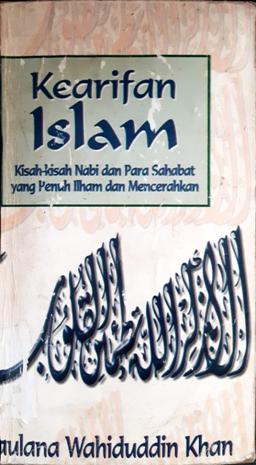 Cover Kearifan islam :  Kisah-kisah nabi dan para sahabat yang penuh ilham dan mencerahkan / Maulana Wahiduddin Khan