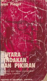 Cover Antara tindakan dan pikiran :  Bunga Rampai / Jean Piaget