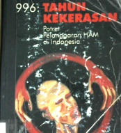Cover Sembilan ratus sembilan puluh enam : Tahun kekerasan, Potret pelanggaran HAM di Indonesia, / Aderito de Jesus Soares... [at.al]