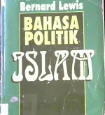 Cover Bahasa politik Islam, / Bernard Lewis ; penerjemah Ihsan Ali-Fauzi