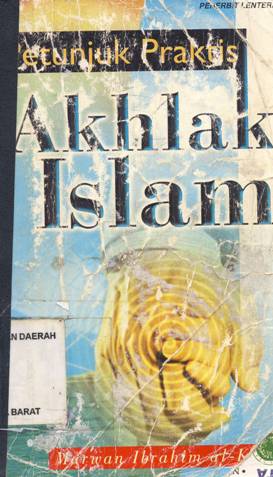 Cover Petunjuk praktis akhlak Islam, / Marwan Ibrahim al-Kaysi; penerjemah, Esti Mardiani