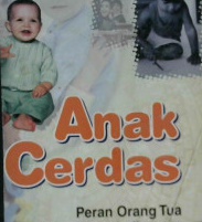 Cover Anak Cerdas, peranan orang tua dalam mewujudkannya, william Sears M.D :  Peranan Orang Tua dalam Mewujudkannya / william Sears M.D