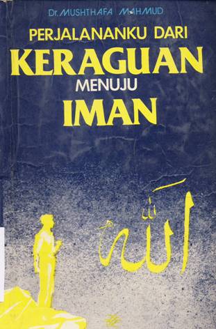 Cover Perjalananku dari keraguan menuju iman / Dr. Mushthafa Mahmud ; penerjemah Drs. Ru'yatul Hiala, Drs. Zakaria Adham