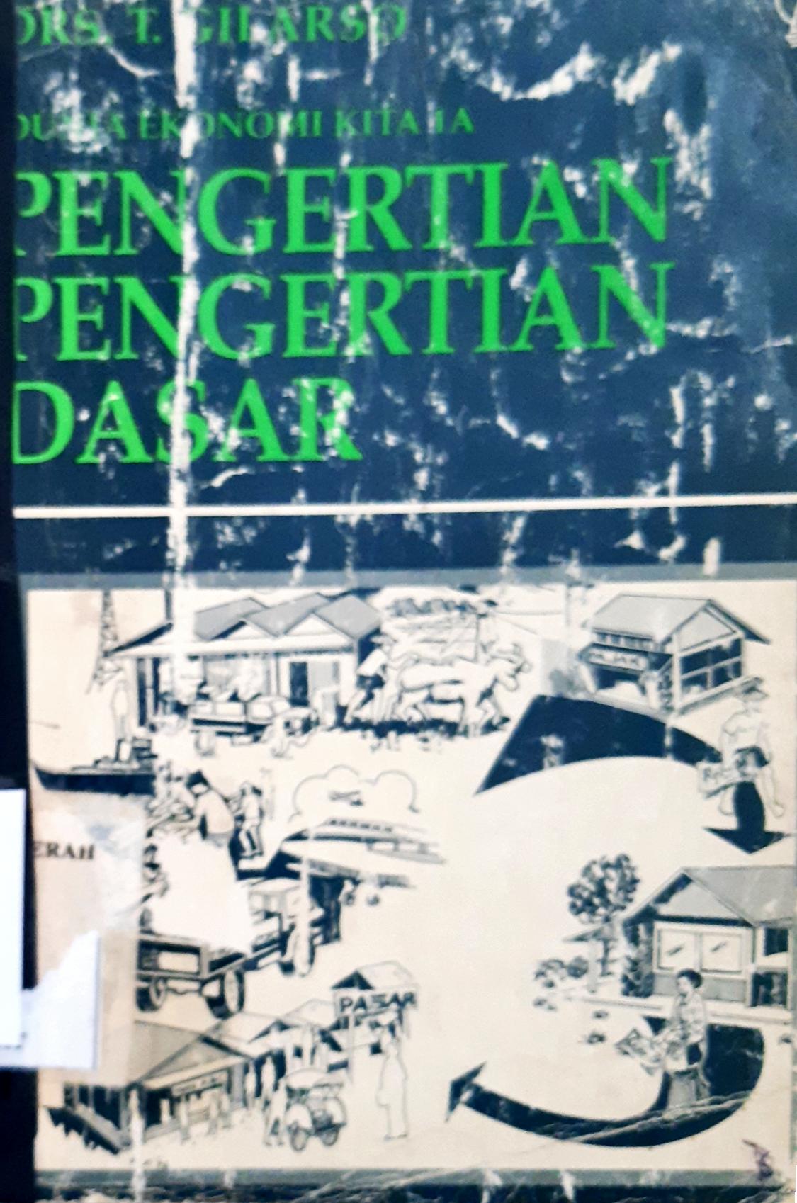 Cover Dunia ekonomi kita 1A, pengertian dasar ekonomi :  Produksi - konsumsi - pasar pembangunan ekonomi / Drs. T. Gilarso