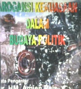 Cover Arogansi kekuasaan dalam budaya politik. / Haedar Nashir