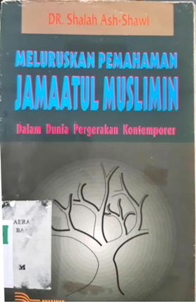 Cover Meluruskan pemahaman Jamaatul Muslimin dalam dunia pergerakan kontemporer, / DR. Shalah Ash-Shawi; penerjemah,