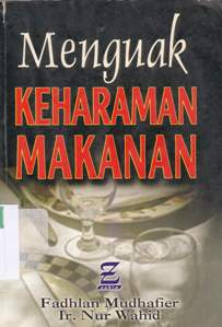 Cover Menguak keharaman makanan, Fadhlan Mudhafier / Fadhlan Mudhafier, Ir. Nur Wahid, M.Si.; editor, Drs. H.A. Wibisono, MA.