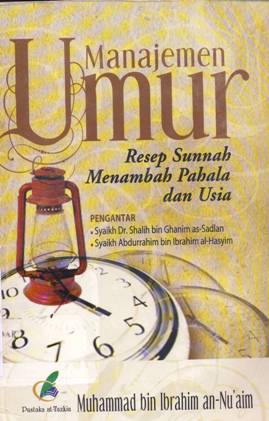 Cover Manajemen umur, Resep sunnah menambah pahala dan usia / , Muhammad bin Ibrahim An-Nu'aim; Penerjemah, M yasir Abdul Muthalib,Lc