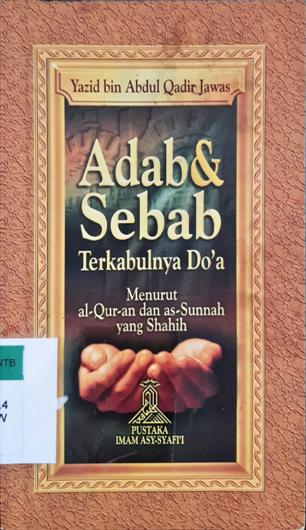 Cover Adab dan sebab terkabulnya do'a :  Menurut al'quran dan as-sunnah yang shalih / Yasid bin Abdul Qadir Jawas