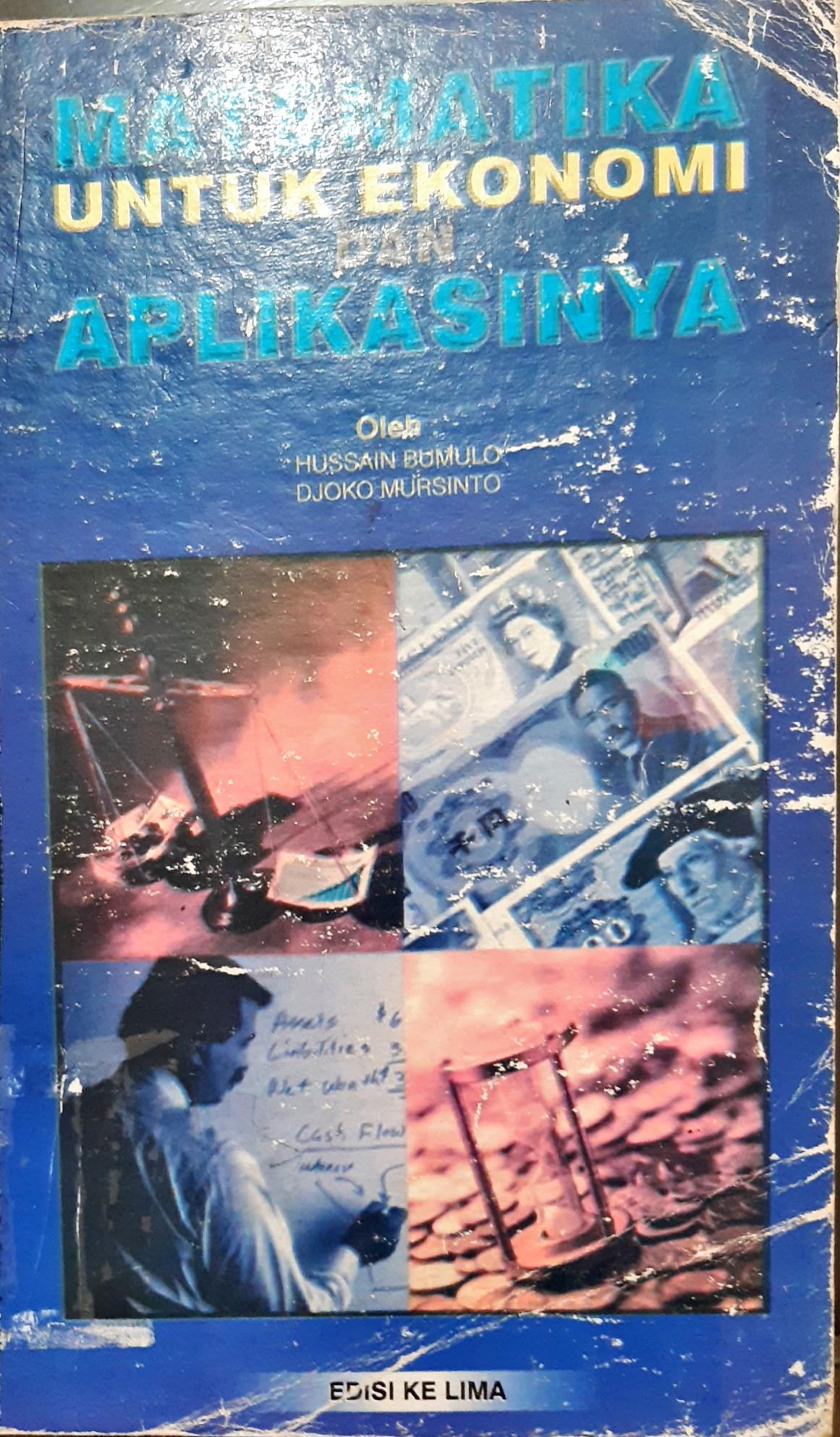 Cover Matematika untuk ekonomi dan aplikasinya / Hussain Bumulo, Djoko Mursinto