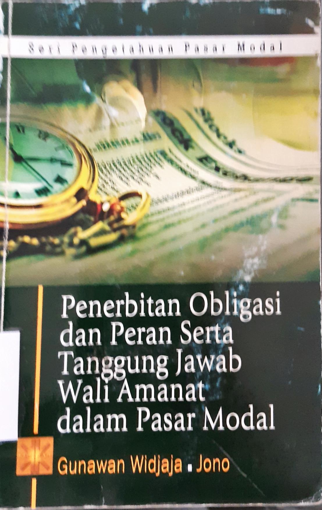 Cover Penerbitan obligasi dan peran serta tanggung jawab wali amanat dalam pasar modal / Gunawan Widjaja, Jono