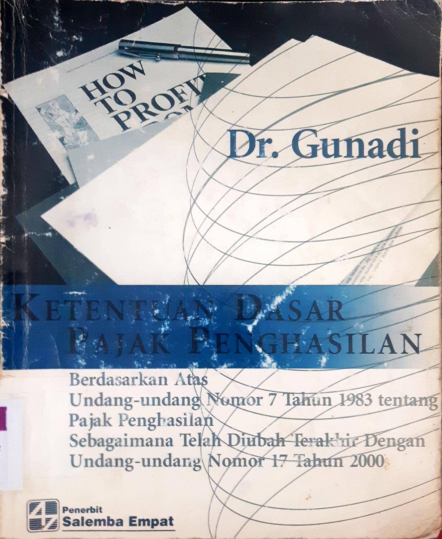 Cover Ketentuan dasar pajak penghasilan :  Berdasarkan atas Undang-undang No.7 Tahun 1983 tentang pajak penghasilan sebagaimana telah diubah terakhir dengan undang-undang nomor 17 tahun 2000 / Dr. Gunadi
