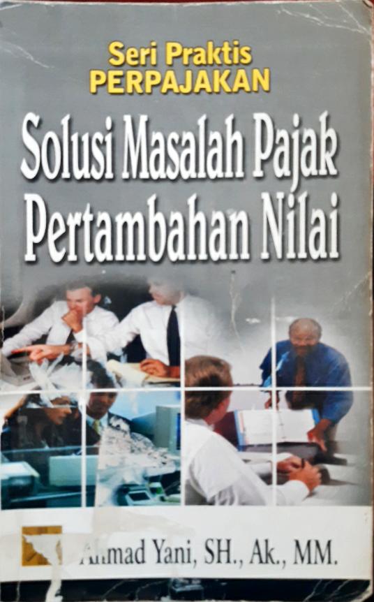 Cover Seri praktis perpajakan :  Solusi masalah pajak penghasilan / Ahmad Yani
