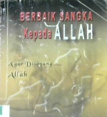 Cover Berbaik sangka kepada Allah agar di sayang Allah / Abi Syifa Al Hakim; Editor, M. Kamal