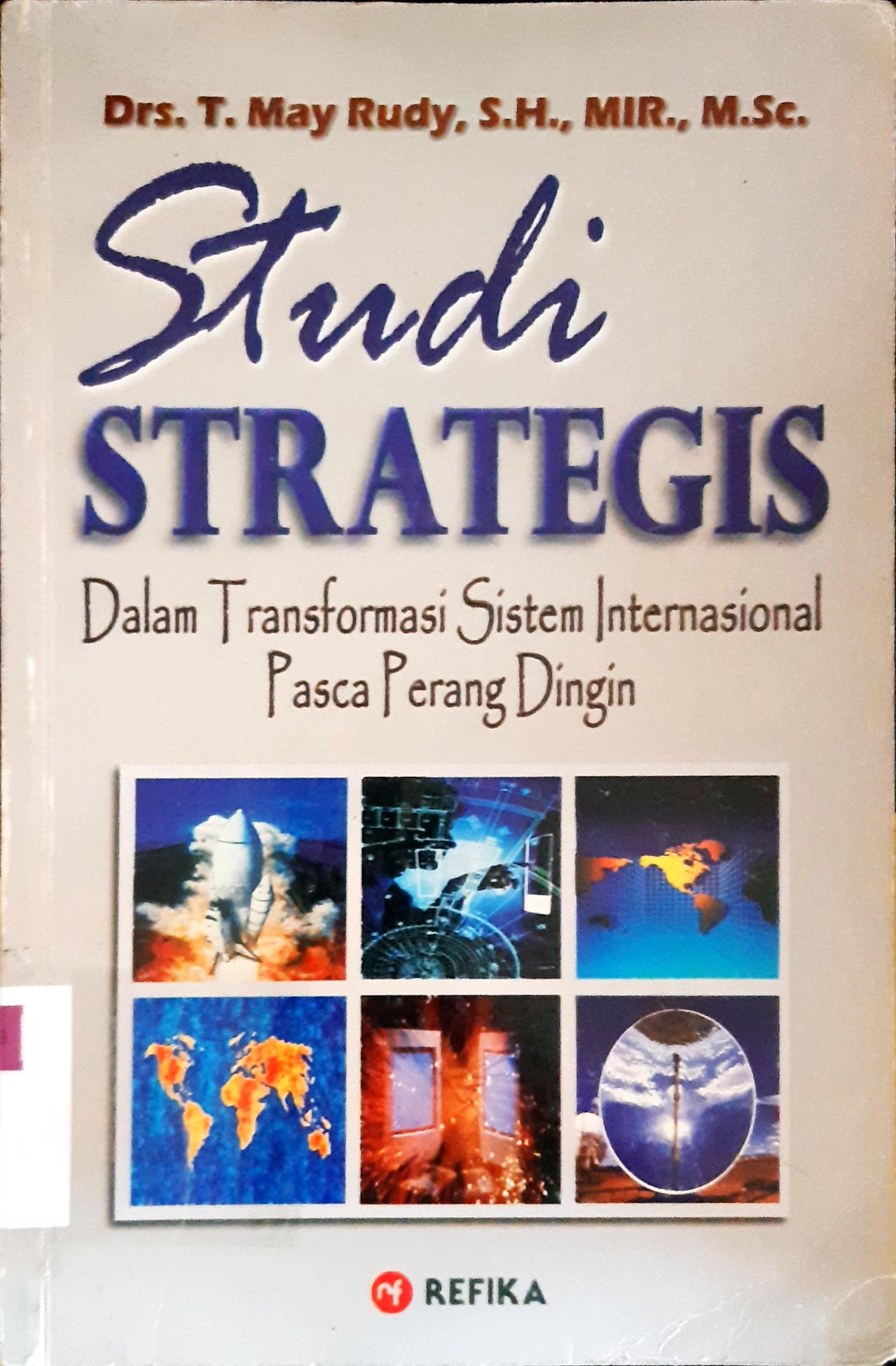 Cover Studi strategis :  Dalam transformasi sistem internasional pasca perang dingin / Drs. T. May Rudy, S.H., MIR.,M.Sc.; editor, Prof. Dr. H. Lili Rasjidi, S.H.,S.Sos., LL.M.