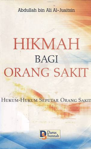 Cover Hikmah bagi orang sakit :  Hukum-hukum seputar orang sakit / Abdullah bin Ali Al-Juaitsin; penerjemah, Abu Affan, Lc