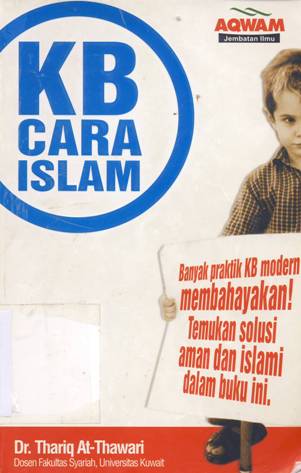 Cover KB cara islam :  Banyak praktik KB modern membahayakan! Temukan solusi aman dan Islami / Dr. Thariq At-Thawari; penerjemah, H. Sarwedi MA Hasibuan