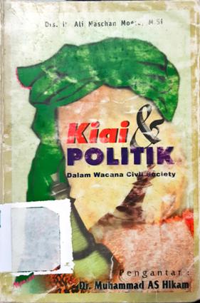 Cover Kiai dan politik dalam wacana civil sociaty, Ali Maskhan Moesa / Ali Maskhan Moesa, M.Si; penyunting, Muhammada Zakki